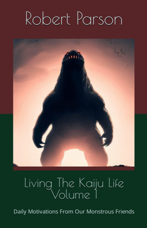 Cover of Living The Kaiju Life: Daily Motivations From Our Monstrous Friends