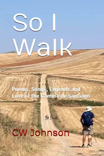 Cover of So I Walk: Poems, Songs, Legends and Lore of the Camino De Santiago