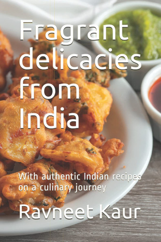 Cover of Fragrant Delicacies From India: With Authentic Indian Recipes on a Culinary Journey