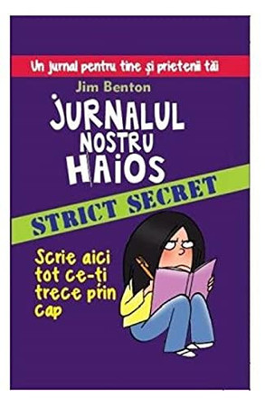 Cover of Jurnalul Nostru Haios - Un Jurnal Pentru Tine şi Prietenii Tăi Strict Secret : Scrie Aici Tot Ce-ţi Trece Prin Cap