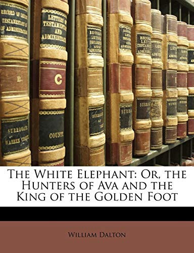 Cover of The White Elephant: Or, the Hunters of Ava and the King of the Golden Foot