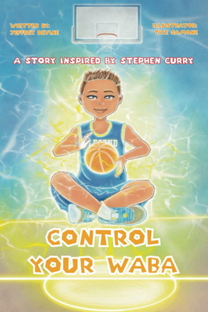 Cover of Control Your WABA A Story Inspired by Stephen Curry