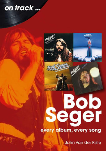 Cover of Bob Seger: Every Album, Every Song (On Track)