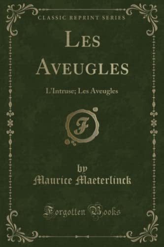 Cover of Les Aveugles L'Intruse; Les Aveugles (Classic Reprint)
