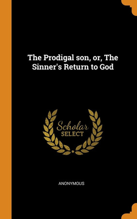 Cover of Prodigal Son, or, the Sinner's Return to God