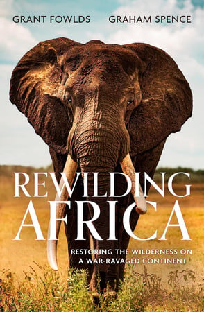 Cover of Rewilding Africa: Restoring the Wilderness on a War-ravaged Continent