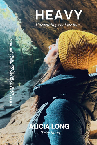Cover of Heavy: Unearthing What We Bury: A Hybrid Memoir on Heavy Metals, Motherhood, and Mercy.
