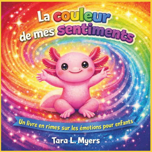 Cover of La Couleur De Mes Sentiments: Une Histoire Rime Lumineuse Et Douce Sur Les émotions, La Compréhension De Soi Et La Fierté D'être Soi-même (âges 2 à 7) ... Storybooks in French) (French Edition)