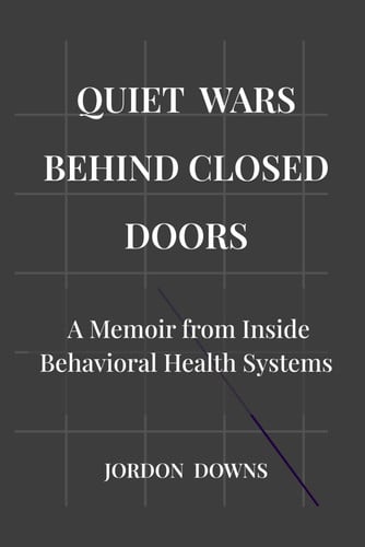 Cover of QUIET WARS BEHIND CLOSED DOORS: A Memoir From Inside Behavioral Health System