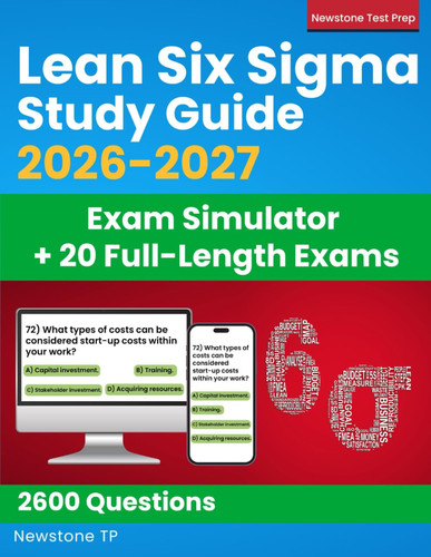 Cover of Lean Six Sigma Study Guide: Complete Review + 2600 Questions and Answer Explanations for the ASQ White, Yellow, Green and Black Belt Exams (Exam Simulator + E-Learning Access)