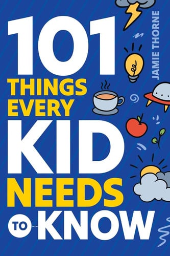 Cover of 101 Things Every Kid Needs To Know