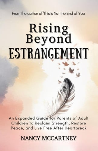 Cover of Rising Beyond Estrangement: An Expanded Guide for Parents of Adult Children to Reclaim Strength, Restore Peace, and Live Free After Heartbreak (The Estrangement Transformation Series)