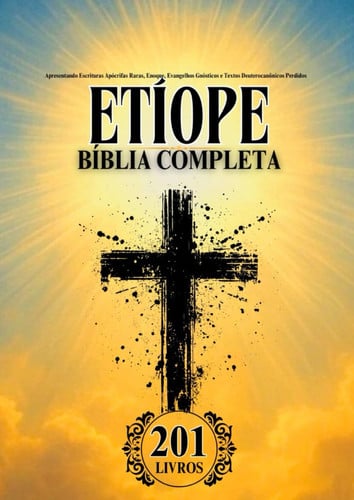 Cover of Bíblia Etíope Em Português Completa (201 Livros): Apresentando Escrituras Apócrifas Raras, Enoque, Evangelhos Gnósticos E Textos Deuterocanônicos Perdidos (Portuguese Edition)