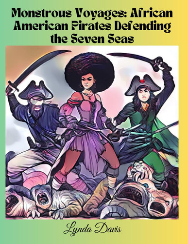 Cover of Monstrous Voyages: African American Pirates Defending the Seven Seas: A Color My World Coloring Book