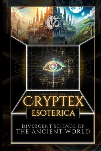 Cover of Cryptex Esoterica: Divergent Science of the Ancient World