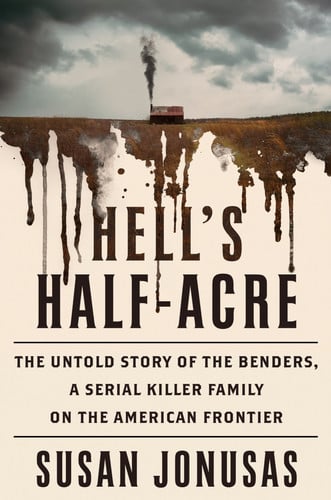 Cover of Hell's Half-acre: The Untold Story of the Benders, America's First Serial Killer Family