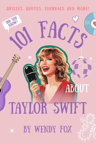 Cover of 101 Facts About Taylor Swift: Quizzes, Quotes, Journals, and More!