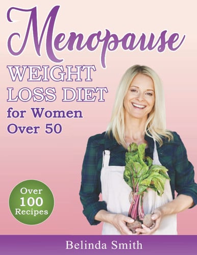 Cover of The Menopause Weight Loss Diet: The Ultimate Menopause Guide With Over 100 Delicious and Simple Recipes for Natural and Efficient Weight Loss for Women Over 50. 21 Day Meal Plan and Journal.