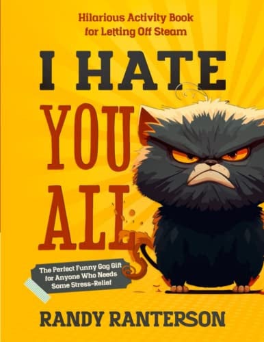 Cover of I Hate You All: Hilarious Activity Book for Letting Off Steam (The Perfect Funny Gag Gift for Anyone Who Needs Some Stress-Relief)