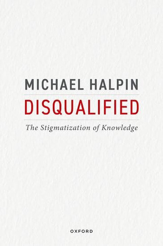 Cover of Disqualified: The Stigmatization of Knowledge