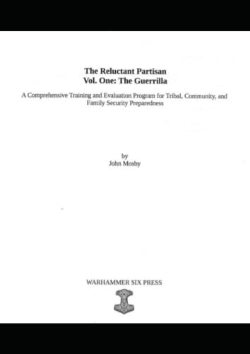 Cover of The Reluctant Partisan Volume One: The Guerrilla: A Comprehensive Training and Evaluation Program for Tribal, Community, and Family Security Preparedness