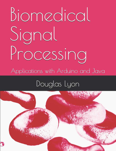 Cover of Biomedical Signal Processing Applications With Arduino and Java