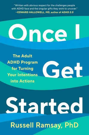 Cover of Once I Get Started: The Adult ADHD Program for Turning Your Intentions Into Actions