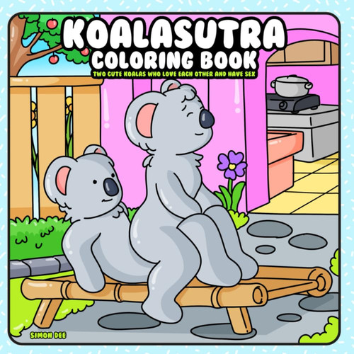 Cover of Koalasutra Coloring Book: Two Cute Koalas Who Love Each Other and Have Fun (“Oddly Adorable” – a Playful and Unexpected Coloring Book Series Where Animals Do the Wildest (yet Cutest) Things!)