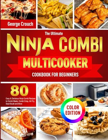 Cover of The Ultimate Ninja Combi Multicooker Cookbook for Beginners: 80 Flavorful, Easy & Delicious Ninja Combi Recipes to Combi Meals, Combi Crisp, Air Fry, Sear/Sauté and More (Color Edition)