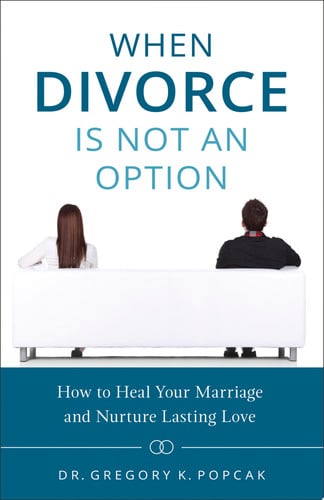Cover of When Divorce Is Not an Option: How to Heal Your Marriage and Nurture Lasting Love