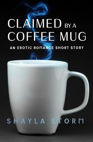 Cover of Claimed by a Coffee Mug: An Erotic Romance Short Story