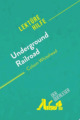 Cover of Underground Railroad Von Colson Whitehead (Lektürehilfe) Detaillierte Zusammenfassung, Personenanalyse Und Interpretation