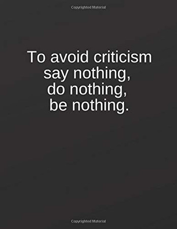 Cover of To Avoid Criticism Say Nothing, Do Nothing, Be Nothing.: Lined Notebook