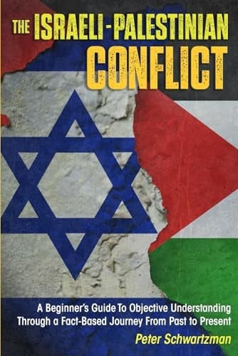 Cover of The Israeli-Palestinian Conflict: A Beginner’s Guide to Objective Understanding Through a Fact-Based Journey From Past to Present