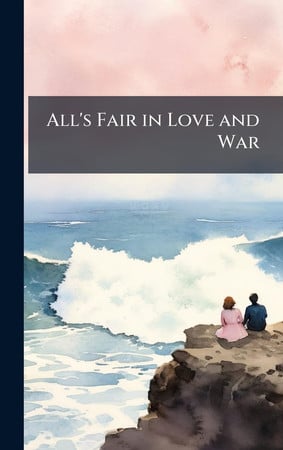 Cover of All's Fair in Love and War