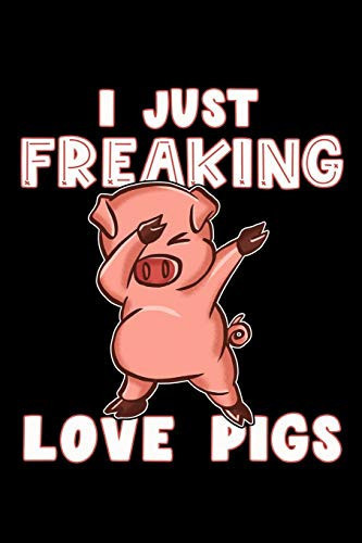 Cover of I Just Freaking Love Pigs Lined Notebook, Diary Or Journal for School, Work, Or Journaling