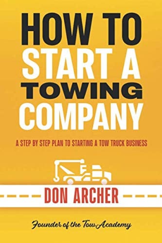 Cover of How To Start A Towing Company: A Step By Step Plan To Starting A Tow Truck Business