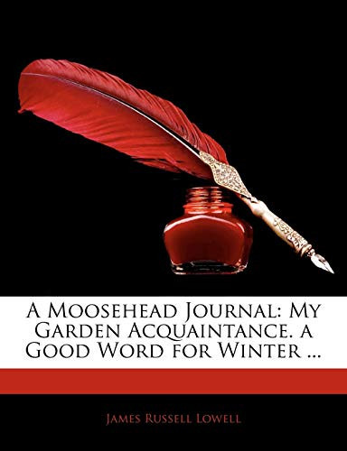 Cover of A Moosehead Journal: My Garden Acquaintance. A Good Word for Winter ...