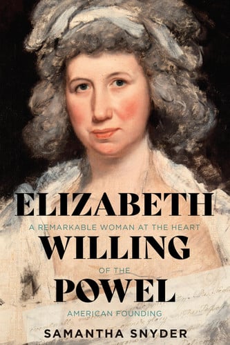 Cover of Elizabeth Willing Powel: A Remarkable Woman at the Heart of the American Founding