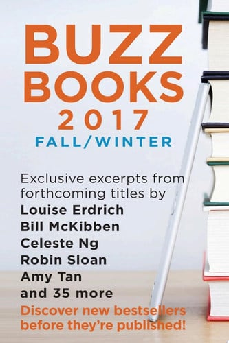 Cover of Buzz Books 2017: Fall/Winter Exclusive Excerpts From Forthcoming Titles by Louise Erdrich, Bill McKibben, Celeste Ng, Robin Sloan, Amy Tan and 35 More