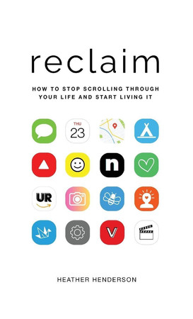 Cover of Reclaim: How to Stop Scrolling Through Your Life and Start Living It