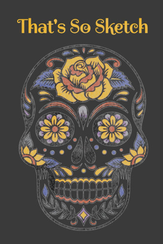 Cover of That's So Sketch: A Dot Grid Day of the Dead Drawing Journal Notebook Journal
