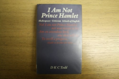 Cover of I Am Not Prince Hamlet: Shakespeare, Criticism, Schools of English