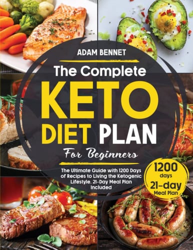 Cover of The Complete Keto Diet Plan for Beginners: The Ultimate Guide With 1200 Days of Recipes to Living the Ketogenic Lifestyle. 21-Day Meal Plan Included