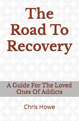 Cover of The Road To Recovery: A Guide for Loved Ones of Addicts