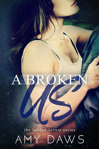 Cover of A Broken Us (London Lovers, #2)