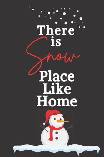 Cover of There Is Snow Place Like Home Notebook: Winter 6 X 9 Notebook With 120 Blank Lined Pages