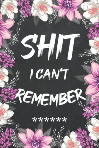Cover of Shit I Can't Remember: Password Logbook Floral Frame Internet Password Book Logbook With Alphabetical Tabs Organizer Matte Cover