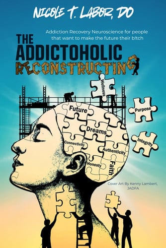 Cover of The Addictoholic Reconstructing: Addiction Recovery Neuroscience for People That Want to Make the Future Their B!tch