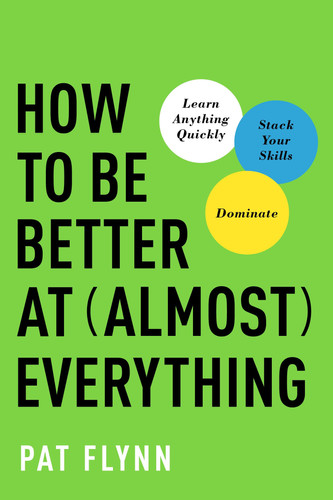 Cover of How to Be Better at Almost Everything Learn Anything Quickly, Stack Your Skills, Dominate